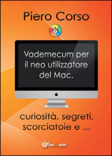 Vademecum per il neo utilizzatore del Mac di Piero Corso, 2015, Youcanprint