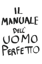 Il manuale dell uomo perfetto di Alan Calianno