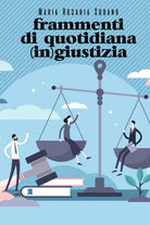 Frammenti di quotidiana in giustizia di Maria Rosaria Sodano, 2021, Youcanpr