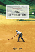 L’uomo che pettinava i prati di Luciano Biasini, 2018, Youcanprint