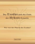 Der Exodus und das Ende der Hyksos Dynastie Wer war der Pharao des Exodus? di Ja