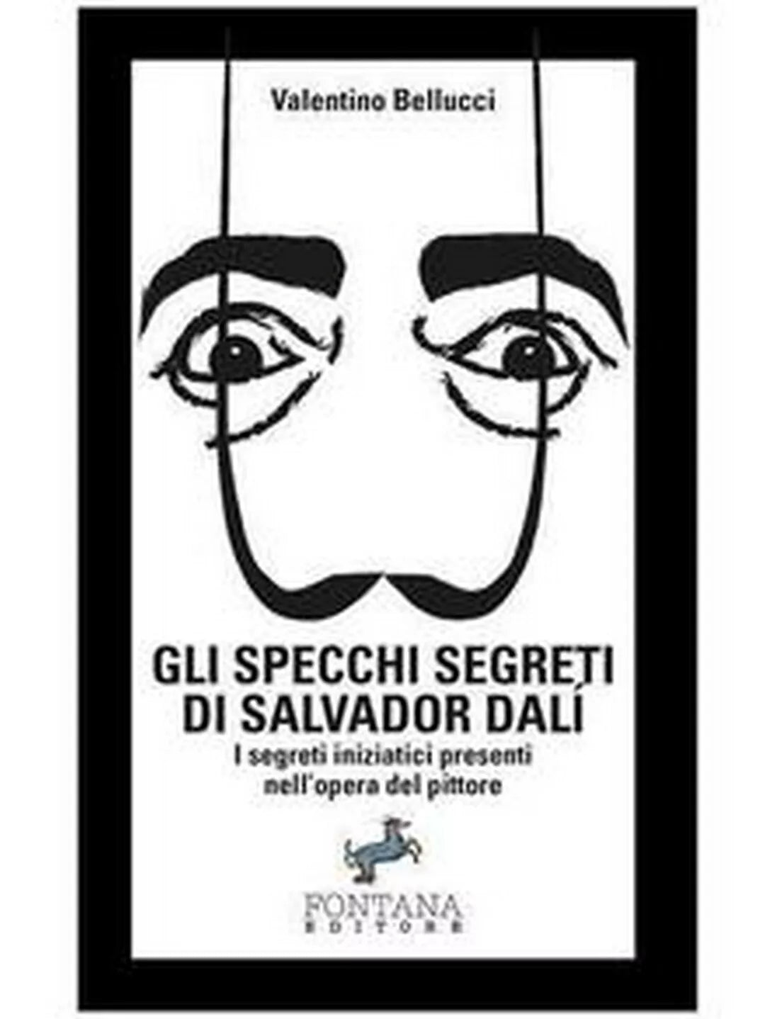 Gli specchi segreti di Salvador Dali, Valentino Bellucci, 2019, Fontana Edit.