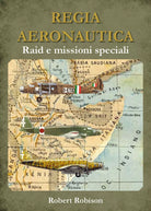 REGIA AERONAUTICA - Raid e missioni speciali - Robert Robison, Youcanprint