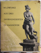 Bildwerke aus drei jahrhunderten in Hannover di Aa.vv., 1957, Kunstverein Hann