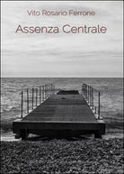 Assenza centrale di Vito R. Ferrone, 2014, Youcanprint