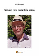 Prima di tutto la giustizia sociale di Sergio Pibiri, 2020, Youcanprint