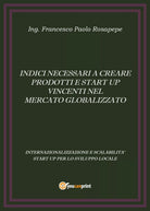 Indici necessari a creare prodotti e start up vincenti nel mercato globalizzato