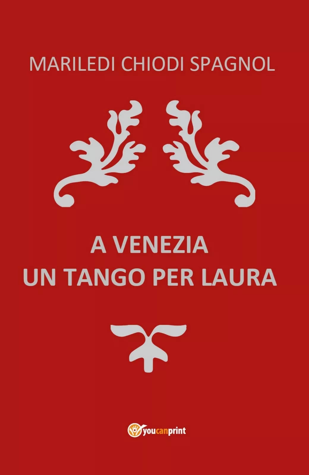 A Venezia Un Tango per Laura di Mariledi Chiodi Spagnol, 2018, Youcanprint