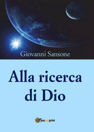 Alla ricerca di Dio di Giovanni Sansone, 2016, Youcanprint