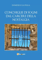 Conchiglie di sogni dal carcere della nostalgia di Domenico La Polla, 2015, Yo