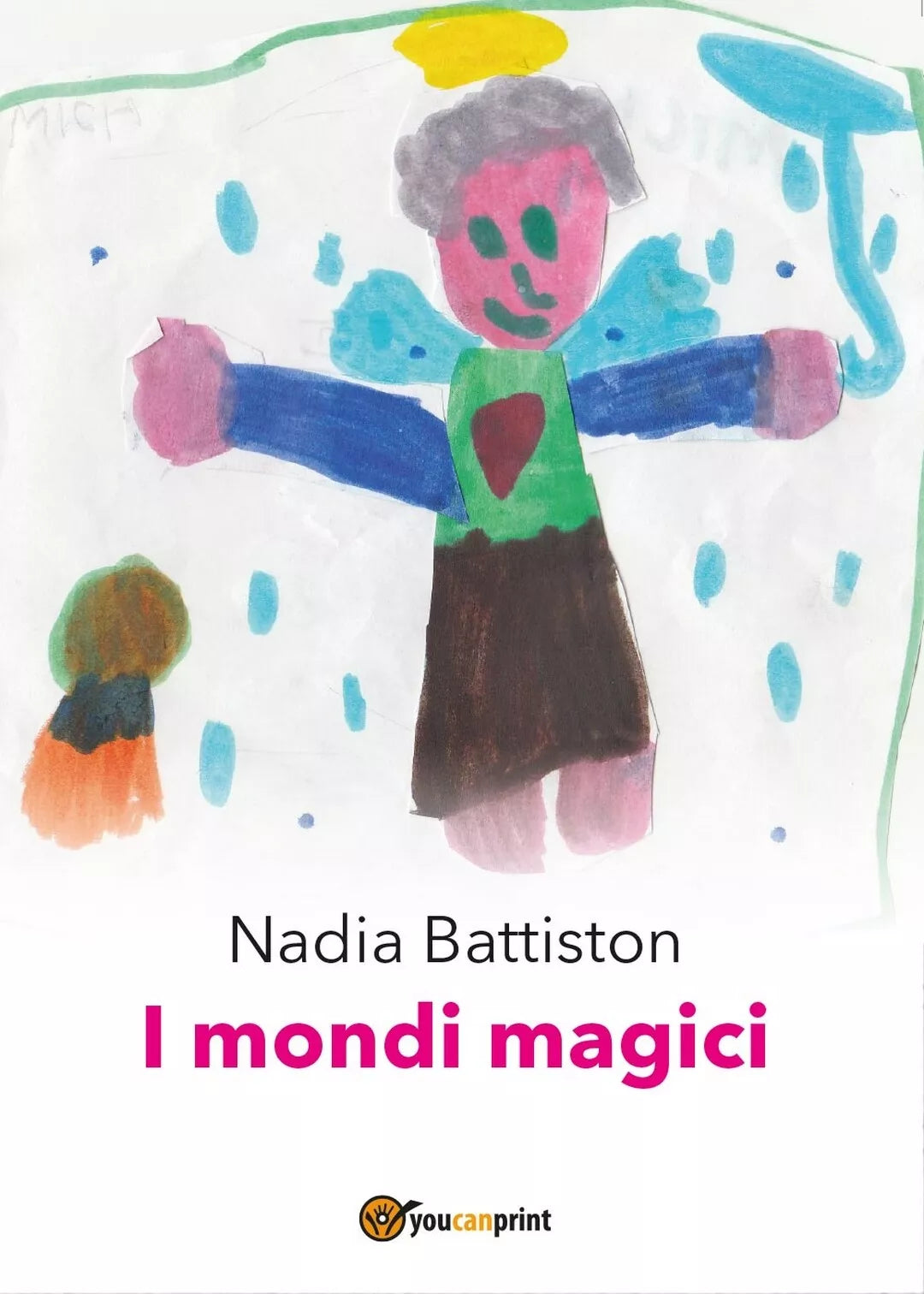 I mondi magici di Nadia Battiston, 2016, Youcanprint