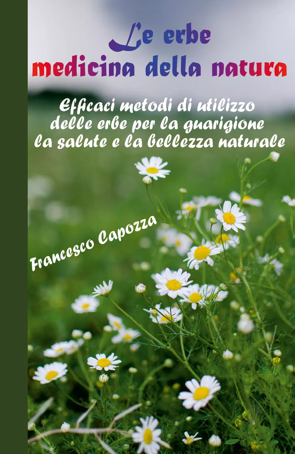 Le erbe medicina della natura di Francesco Capozza, 2020, Youcanprint