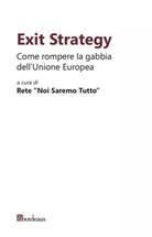 Exit strategy Come rompere la gabbia dell Unione Europea di Rete noi Saremo