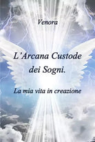 L Arcana Custode dei Sogni La mia vita in creazione di Venora
