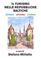 Il turismo nelle Repubbliche Baltiche. Estonia, Lettonia e Lituania di Stefano M