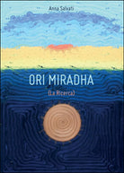 Ori Miradha La ricerca di I Anna Salvati, 2014, Youcanprint