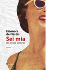 Sei mia Un amore violento di Eleonora De Nardis