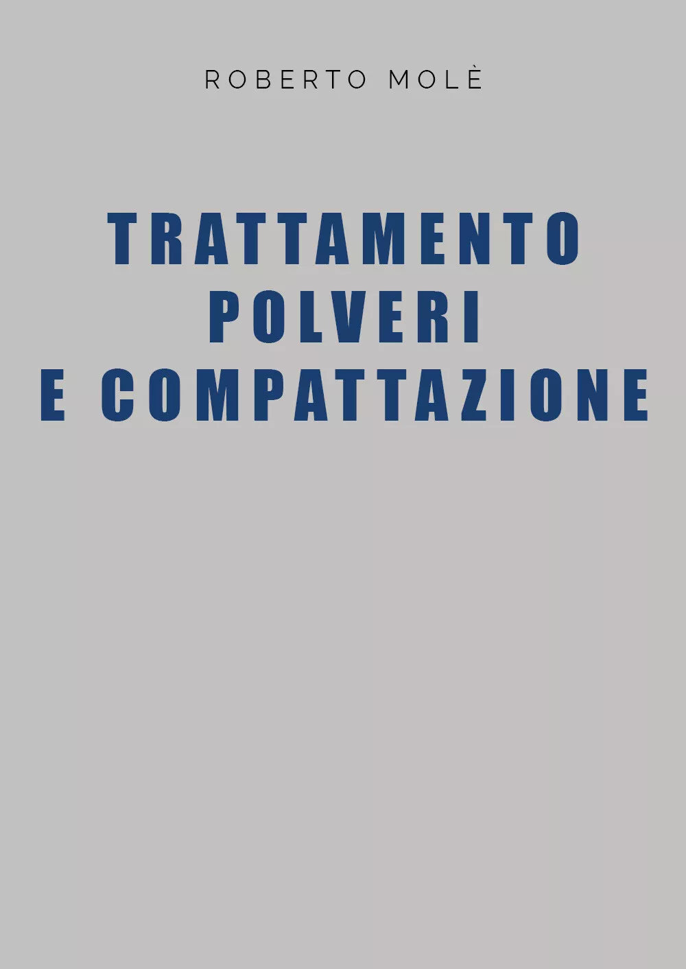 Trattamento polveri e compattazione di Roberto Mole, 2021, Youcanprint