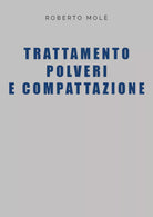 Trattamento polveri e compattazione di Roberto Mole, 2021, Youcanprint