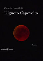 L’ignoto capovolto di Cornelia Campidelli, 2020, Gilgamesh