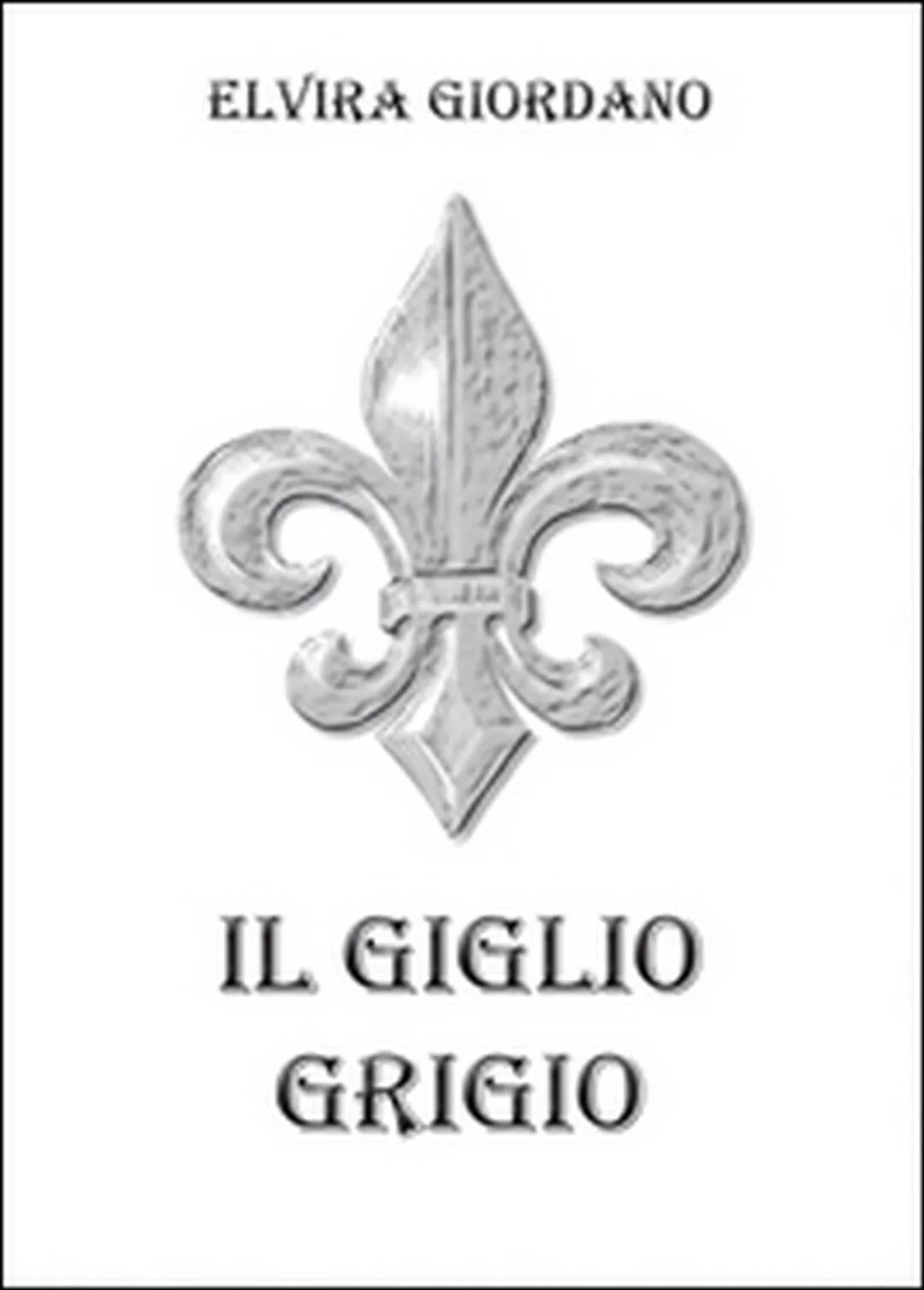 Il giglio grigio di Elvira Giordano, 2015, Youcanprint