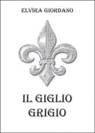 Il giglio grigio di Elvira Giordano, 2015, Youcanprint