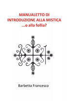 Manualetto di introduzione alla mistica di Francesco Barbetta, 2020, Youcanpri