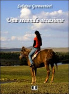 Una seconda occasione di Sabrina Grementieri, 2013, Eee-edizioni Esordienti