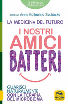 I Nostri Amici Batteri di Dott ssa Anne Katharina Zschocke