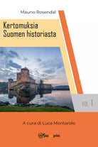 Kertomuksia Suomen historiasta vol. 1 di Mauno Rosendal, L. Montarolo, 2018