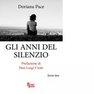 Gli anni del silenzio di Doriana Pace