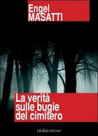 La verita sulle bugie del cimitero di Engel Masatti, 2011, Libellula Edizioni