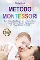 Metodo Montessori: Come Educare il tuo Bambino da 0 a 3 Anni con Giochi ed Es.