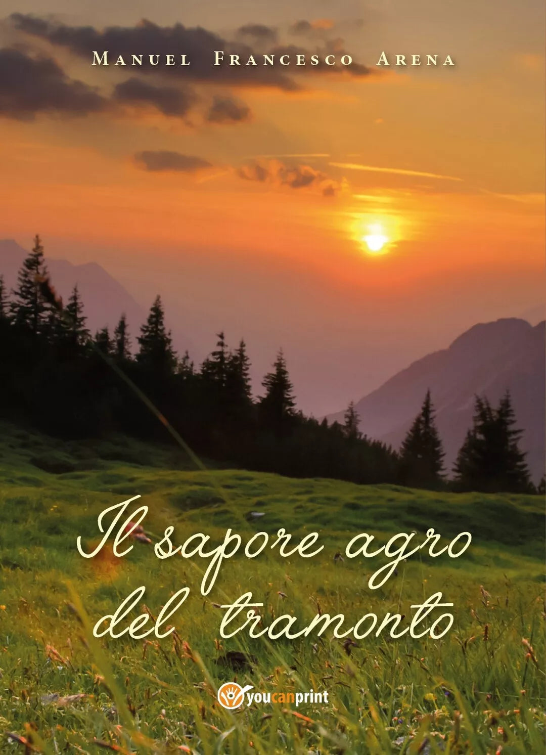 Il sapore agro del tramonto di Manuel Francesco Arena, 2018, Youcanprint