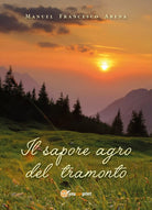 Il sapore agro del tramonto di Manuel Francesco Arena, 2018, Youcanprint