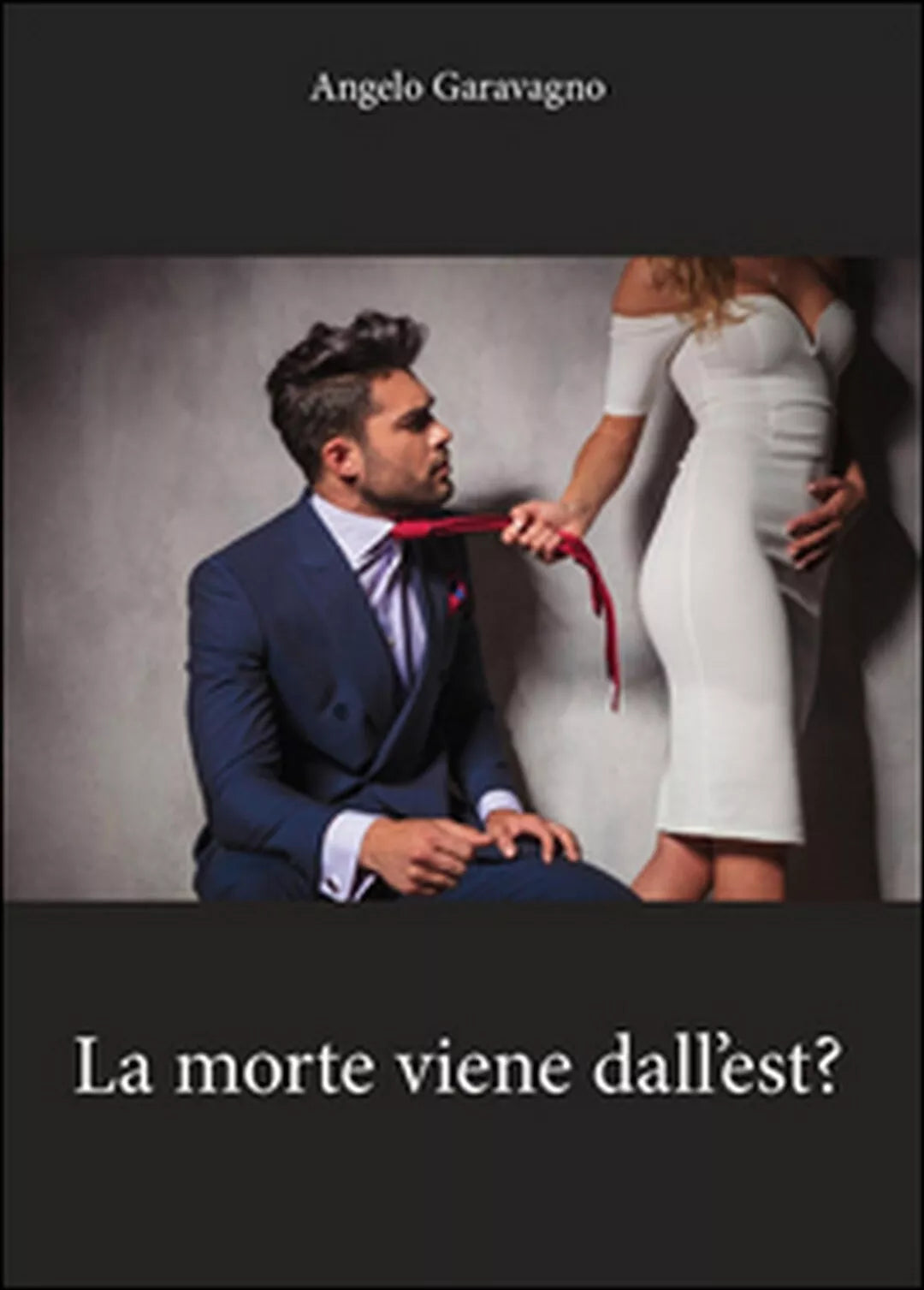 La morte viene dall’est? di Angelo Garavagno, 2016, Youcanprint