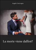 La morte viene dall’est? di Angelo Garavagno, 2016, Youcanprint