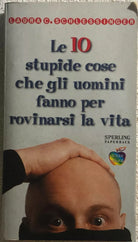 Le dieci stupide cose che gli uomini fanno per rovinarsi la vita di Laura Schles