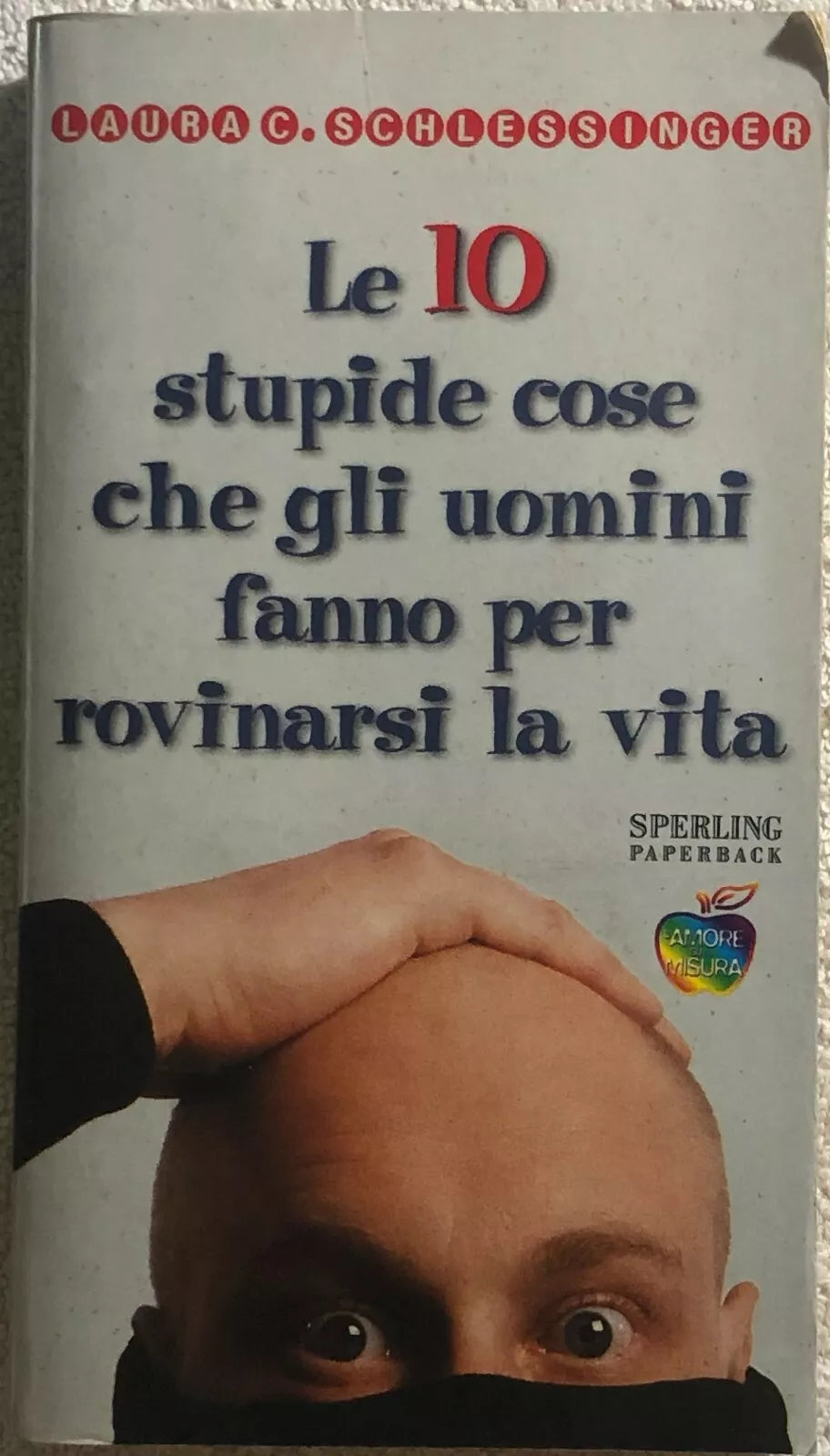 Le dieci stupide cose che gli uomini fanno per rovinarsi la vita di Laura Schles