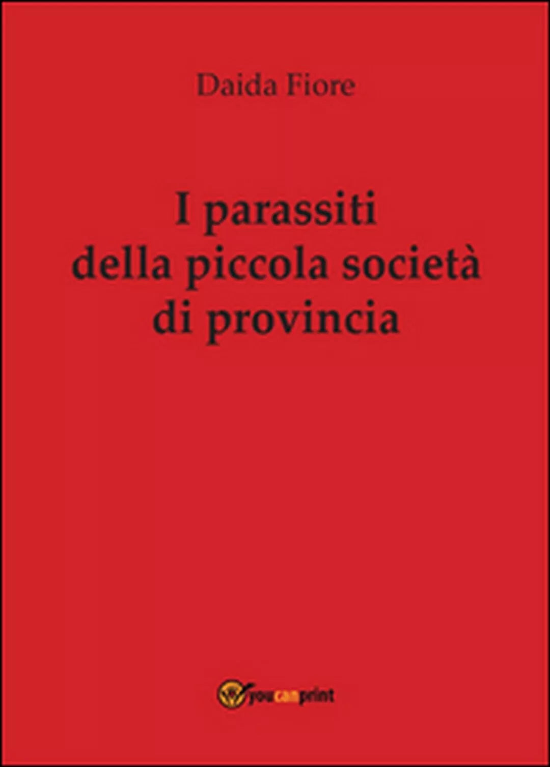 I parassiti della piccola societa di provincia di Daida Fiore, 2016, Youcanpr