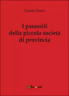 I parassiti della piccola societa di provincia di Daida Fiore, 2016, Youcanpr