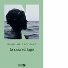 La casa sul lago di David James Poissant