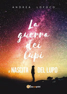 La guerra dei lupi di Andrea Lofoco, 2018, Youcanprint