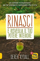 Rinasci e risveglia il tuo potere interiore di Derek Rydall