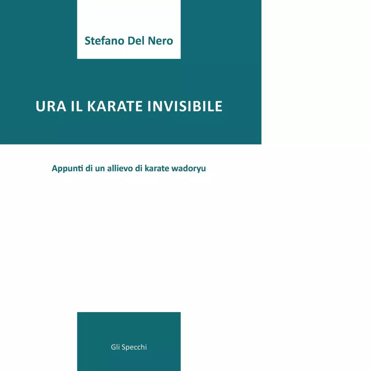 Ura il karate invisibile Appunti di un allievo di karate wadoryu