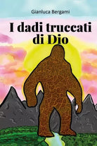 I dadi truccati di Dio di Gianluca Bergami