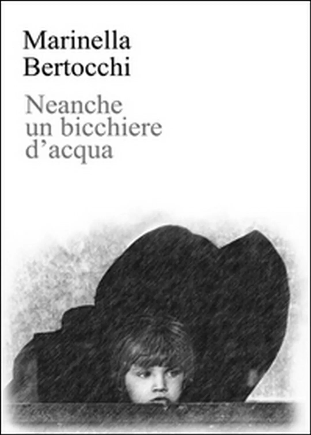 Neanche un bicchiere d’acqua di Marinella Bertocchi, 2016, Youcanprint