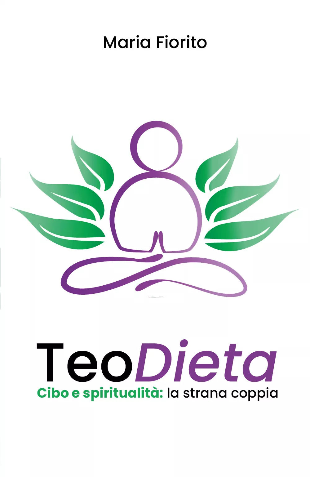 TeoDieta. Cibo e spiritualita: la strana coppia di Maria Fiorito, 2019, Youc.