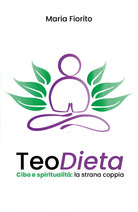 TeoDieta. Cibo e spiritualita: la strana coppia di Maria Fiorito, 2019, Youc.