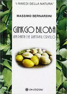 Ginkgo Biloba: Una pianta che riattiva il cervello Massimo Bernardini - ER